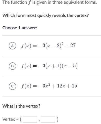 The function fff is given in three equivalent forms.

Which form most quickly reveals the vertex?
