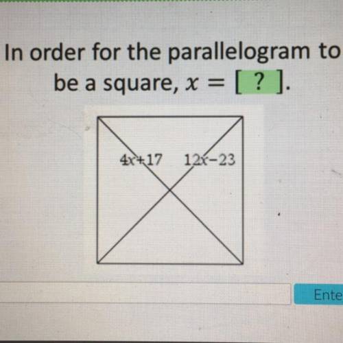 Hi please help
In order for the parallelogram to
be a square, x = [? ].