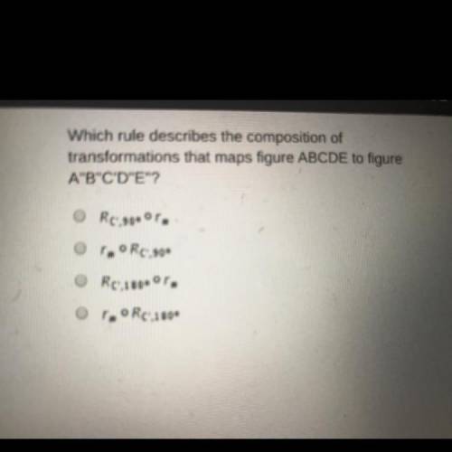 Which rule describes the composition of

transformations that maps figure ABCDE to figure
A'B'C'DE