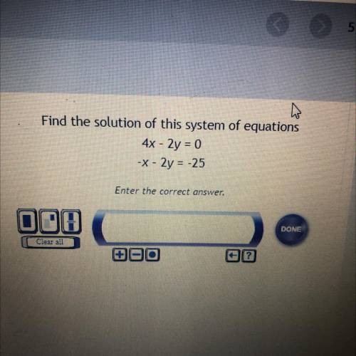 Find the solution of this system of equations
4x - 2y = 0
-X - 2y = -25