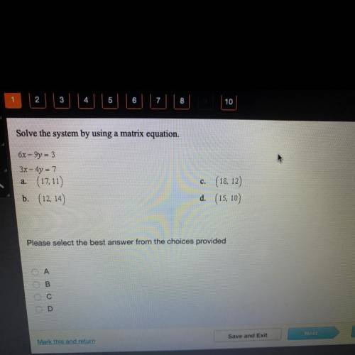 PLEASE HELP i’m being timed!!!

Solve the system by using a matrix equation.
6x-9y=3 3x-4y=7