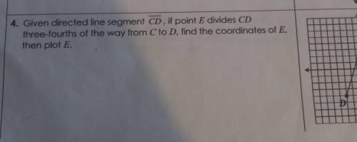 Given direct line segment CD if point E divides CD three -fourths of the way form c to d find thw c