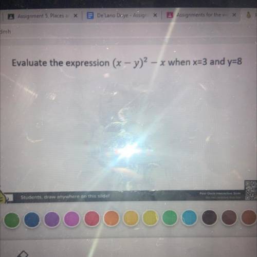 Evaluate the expression (x - y)^2 – x when x=3 and y=8
HELP PLEASE‼️‼️