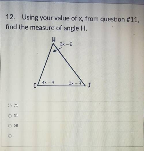 using your value of x from question #11, find the measure of angle h .none of this makes any sense