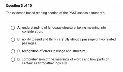The evidence-based reading section of the PSAT assess a student's:

A. understanding of language s