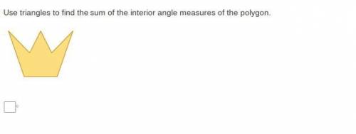 Use triangles to find the sum of the interior angle measures of the polygon. What's the answer?
