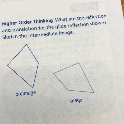 Higher Order Thinking What are the reflection

and translation for the glide reflection shown?
Ske