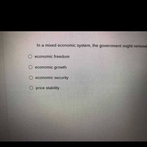 The question above says : in a mixed economic system the government might remove taxes from the pro