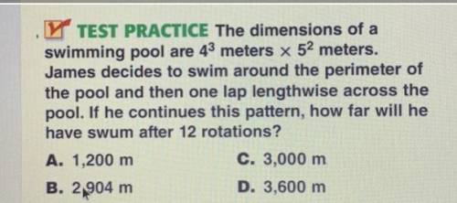 The dimensions of a

swimming pool are 43 meters x 52 meters.
James decides to swim around the per