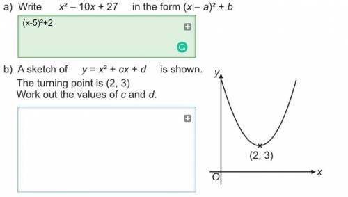 A sketch of y=ax^2+cx+d is shown. The turning point is 2,3.
Work out the values of c,d
