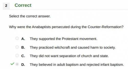 Why were the Anabaptists persecuted during the Counter-Reformation?

A. They supported the Protest