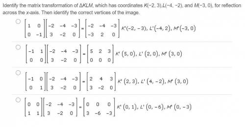 Identify the matrix transformation of ΔKLM, which has coordinates K(−2, 3),L(−4, −2), and M(−3, 0),