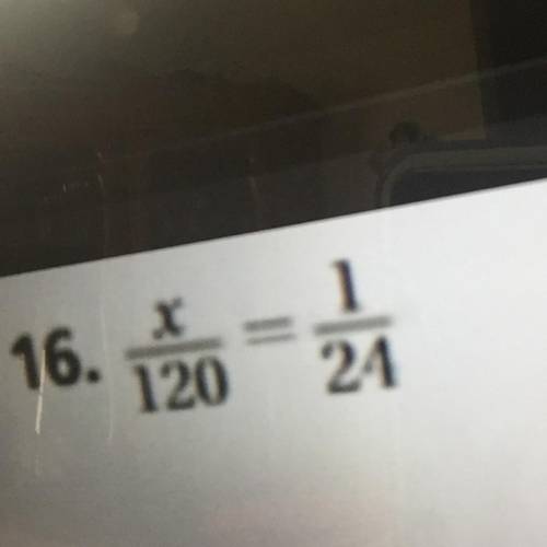 X/120 = 1/24 need a step by step answer please