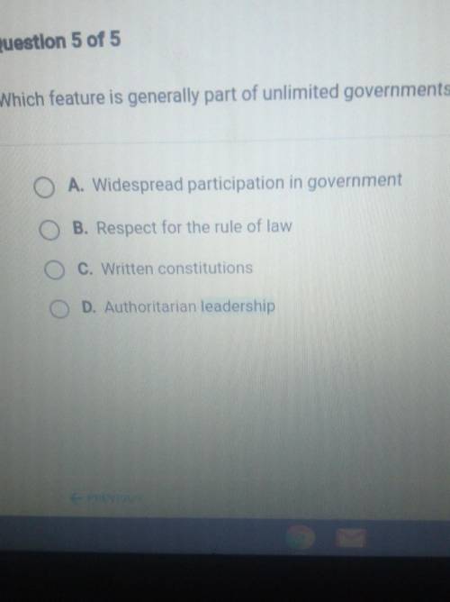 Question 5 of 5 Which feature is generally part of unlimited governments? O A. Widespread participa