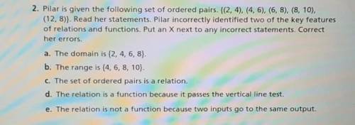 Plz helppppp

.....2. Pilar is given the following set of ordered pairs. {(2, 4), (4, 6), (6, 8),