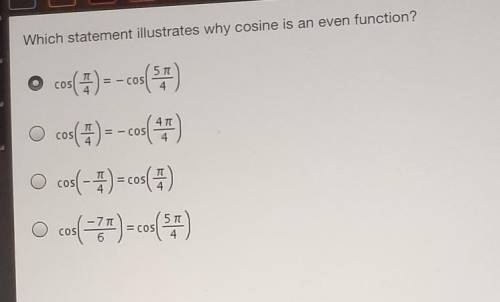 I WILL GIVE BRAINLIEST

Which statement illustrates why cosine is an even function? 57 O cos(4) --