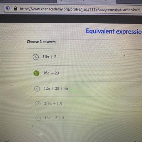 Which expressions are equivalent to 4(4a + 5) ?
Choose three answers a