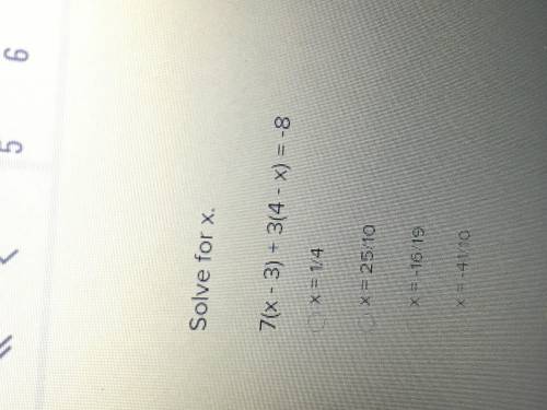 Help me out bro
7 (x-3)+3 (4-x)= -8
