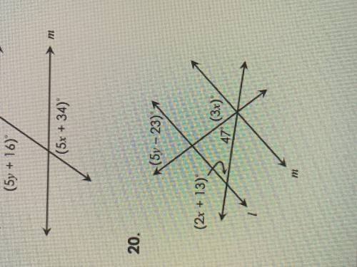HELP (GEOMETRY For questions 18-20 if L ll m find the values of x and y

(5y-23) (2x+13) 47 (3x)