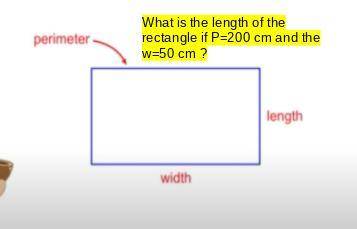What is the length of the rectangle if P=200 cm and the w=50 cm?