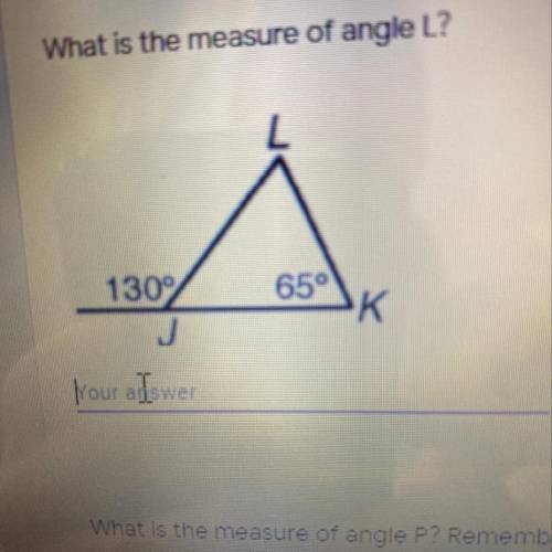 What is the measure of angle L?
J. 130
L.?
K.65