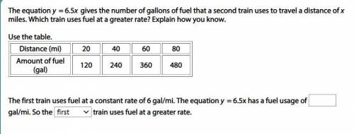 The first train uses fuel at a constant rate of 6 gal/mi. The equation y = 6.5x has a fuel usage of
