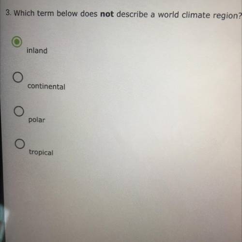 Asappp plz3. Which term below does not describe a world climate region?

inland
continental
po