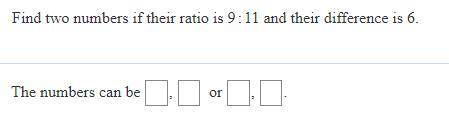 Find two numbers if their ratio is 9:11 and their difference is 6.