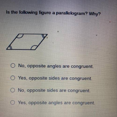 Is the following figure a parallelogram? Why?

P
O No, opposite angles are congruent.
O Yes, oppos