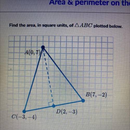 Find the area, in square units, of ABC plotted below.

A(0,7)
B(7,-2)
D(2, -3)
C(-3,-4)
