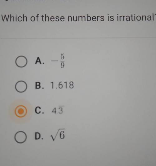 Which of these numbers is irrational? O A. - 5 9 O B. 1.618 C. 43 O D. VO