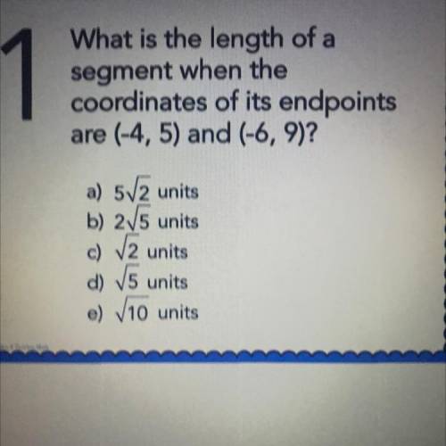 1

What is the length of a
segment when the
coordinates of its endpoints
are (-4, 5) and (-6, 9)?