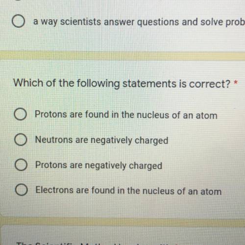 Which of the following statements is correct? *

Protons are found in the nucleus of an atom
Neut