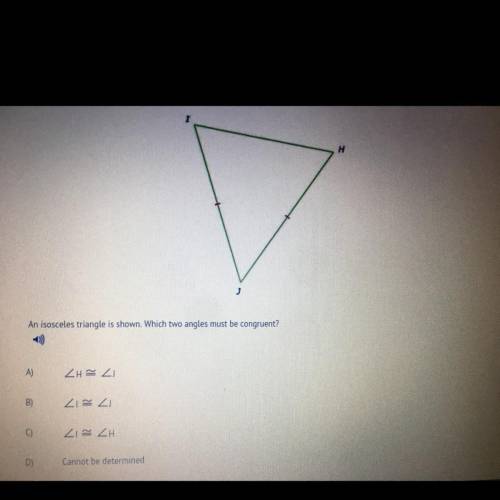 Please help
An isosceles triangle is shown. Which two angles must be congruent?