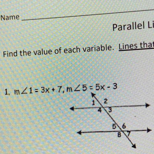 M<1=3x+7, m<5=5x-3 find the value of each variable.