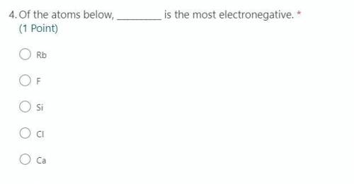 Of the atoms below, __________ is the most electronegative.
PLZ HELP I'LL AWARD BRINLIEST.