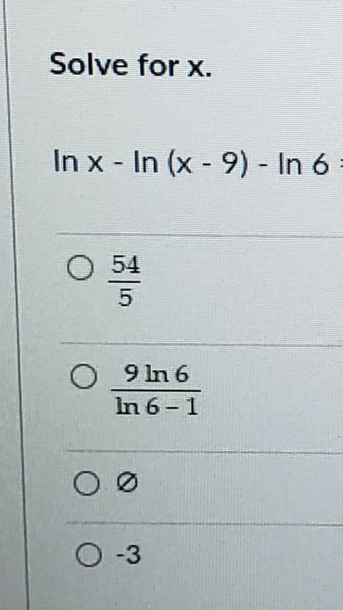 Solve for x. In x - In (x - 9) - In 6 = 0 9 In 6 In 6 = 1