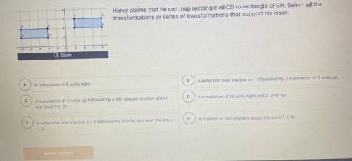 Harvy claims that he can map rectangle ABCD to rectangle EFGH. Select all the transformations or se