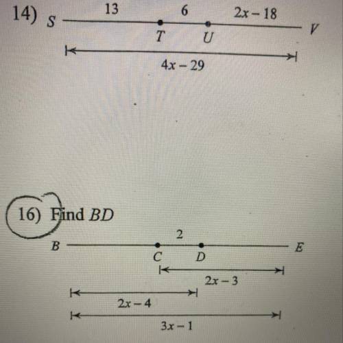 16) Find BD

2
B
E
D
C
R
2x - 3
K
2x - 4
k
3x - 1
I’m sorry but I need the answer ASAP