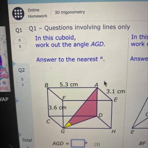 In this cuboid,

work out the angle AGD.
Answer to the nearest °.
B
5.3 cm
3.1 cm
F
|3.6 cm
С
G
H