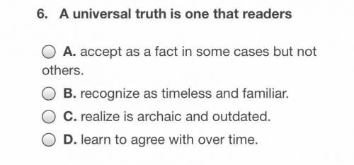 A universal truth is one that readers ?