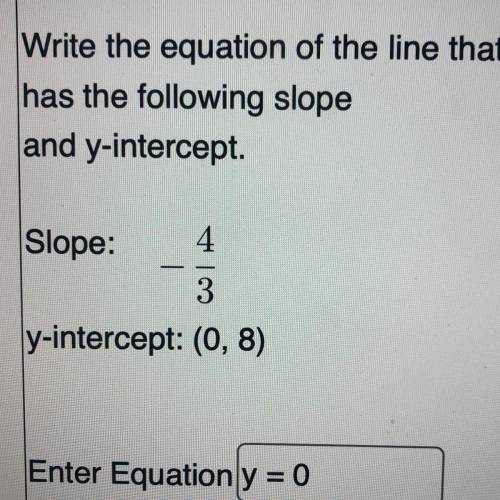 Write the equation of the line that has the following slope and y-intercept