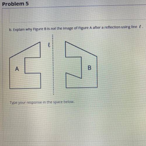 Explain why Figure B is not the image of Figure A after a reflection using line l.