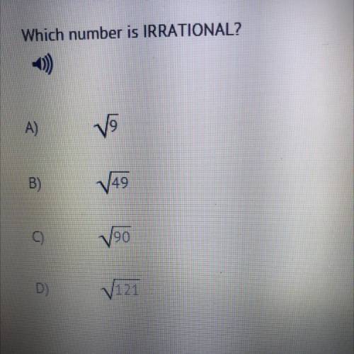 Which number is IRRATIONAL?
A
)
ſo
B)
B
149
4
V90
D)
V121
