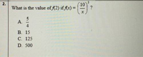 What is the value of f(2) if f(x) =

(10
?
X
.
A.
4
1
B. 15
C. 125
D. 500