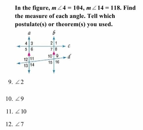 In the figure, m 4 = 104, m 14 = 118. Find

the measure of each angle. Tell which
postulate(s) or