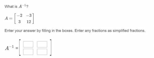 What is A−1? Enter your answer by filling in the boxes. Enter any fractions as simplified fractions