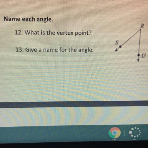Name each angle.
12. What is the vertex point?
13. Give a name for the angle.