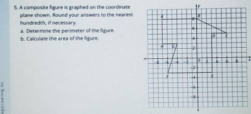 5. A composite figure is graphed on the coordinate

plane shown. Round your answers to the nearest