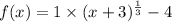 f(x) = 1 \times  ({x + 3})^{ \frac{1}{3} }  - 4 \\